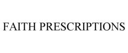 FAITH PRESCRIPTIONS trademark