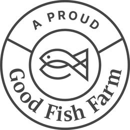 A PROUD GOOD FISH FARM trademark