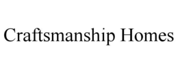 CRAFTSMANSHIP HOMES trademark