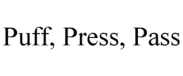 PUFF, PRESS, PASS trademark