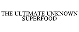 THE ULTIMATE UNKNOWN SUPERFOOD trademark