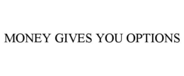 MONEY GIVES YOU OPTIONS trademark