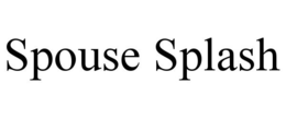 SPOUSE SPLASH trademark