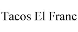 TACOS EL FRANC trademark
