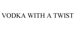 VODKA WITH A TWIST trademark