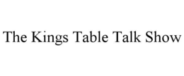 THE KINGS TABLE TALK SHOW trademark