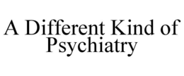 A DIFFERENT KIND OF PSYCHIATRY trademark