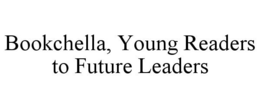 BOOKCHELLA, YOUNG READERS TO FUTURE LEADERS trademark