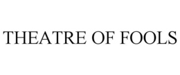 THEATRE OF FOOLS trademark