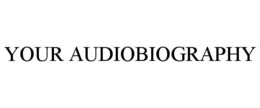 YOUR AUDIOBIOGRAPHY trademark