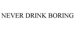 NEVER DRINK BORING trademark