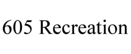 605 RECREATION trademark