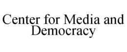 CENTER FOR MEDIA AND DEMOCRACY trademark