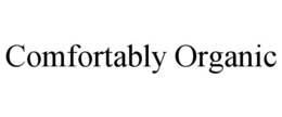 COMFORTABLY ORGANIC trademark