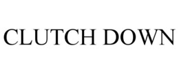 CLUTCH DOWN trademark