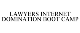 LAWYERS INTERNET DOMINATION BOOT CAMP trademark