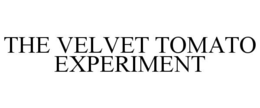 THE VELVET TOMATO EXPERIMENT trademark