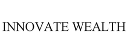 INNOVATE WEALTH trademark