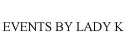 EVENTS BY LADY K trademark