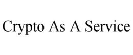 CRYPTO AS A SERVICE trademark