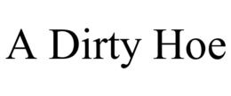 A DIRTY HOE trademark