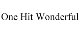 ONE HIT WONDERFUL trademark