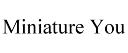 MINIATURE YOU trademark