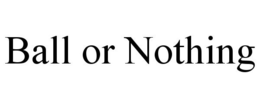 BALL OR NOTHING trademark