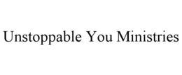 UNSTOPPABLE YOU MINISTRIES trademark