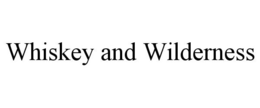 WHISKEY AND WILDERNESS trademark