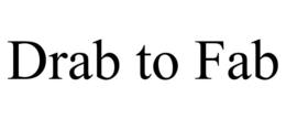 DRAB TO FAB trademark