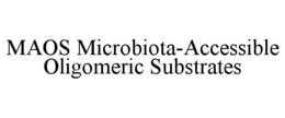 MAOS MICROBIOTA-ACCESSIBLE OLIGOMERIC SUBSTRATES trademark