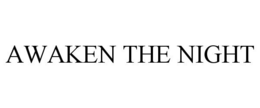 AWAKEN THE NIGHT trademark