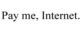 PAY ME, INTERNET. trademark