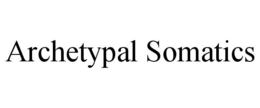 ARCHETYPAL SOMATICS trademark