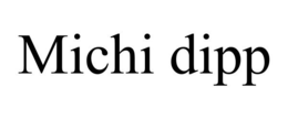 MICHI DIPP trademark