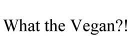 WHAT THE VEGAN?! trademark