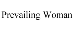 PREVAILING WOMAN trademark