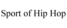 SPORT OF HIP HOP trademark