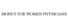 MONEY FOR WOMEN PHYSICIANS trademark