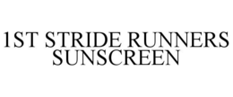 1ST STRIDE RUNNERS SUNSCREEN trademark