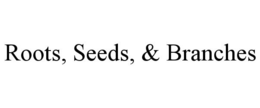ROOTS, SEEDS, & BRANCHES trademark