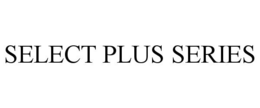 SELECT PLUS SERIES trademark