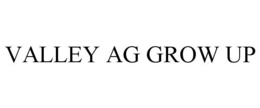 VALLEY AG GROW UP trademark