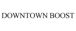DOWNTOWN BOOST trademark