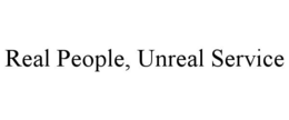 REAL PEOPLE, UNREAL SERVICE trademark