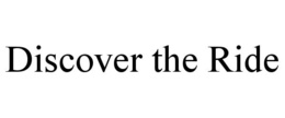 DISCOVER THE RIDE trademark