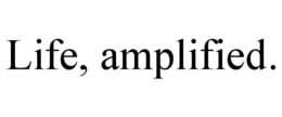 LIFE, AMPLIFIED. trademark