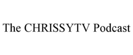THE CHRISSYTV PODCAST trademark