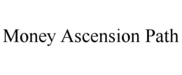 MONEY ASCENSION PATH trademark